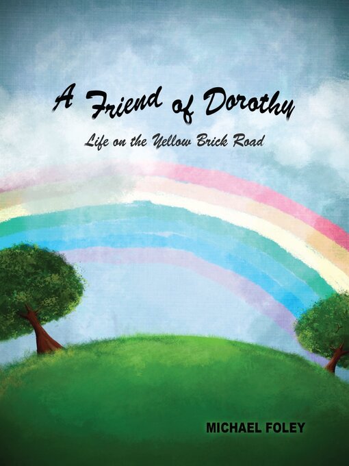 Title details for A Friend of Dorothy: Life on the Yellow Brick Road by Michael Foley - Available